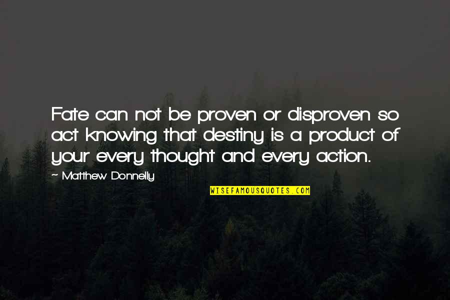 Disproven Quotes By Matthew Donnelly: Fate can not be proven or disproven so