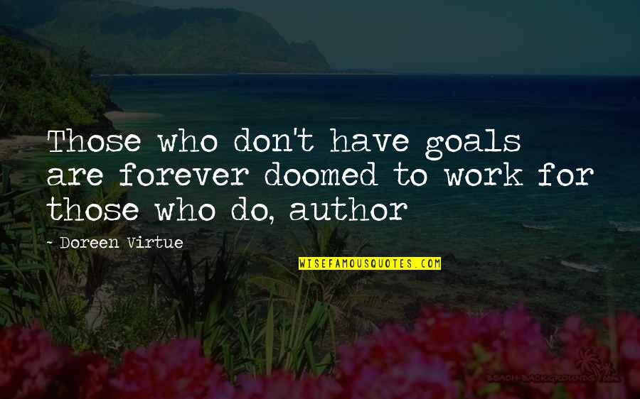 Disproves Def Quotes By Doreen Virtue: Those who don't have goals are forever doomed