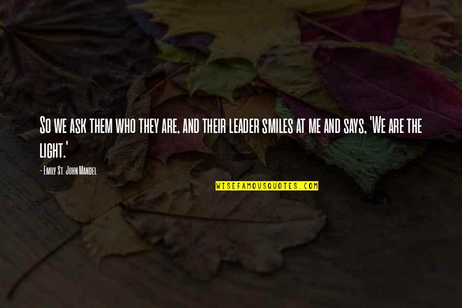 Disproves Def Quotes By Emily St. John Mandel: So we ask them who they are, and Disproves Def Quotes By Emily St. John Mandel: So we ask them who they are, and