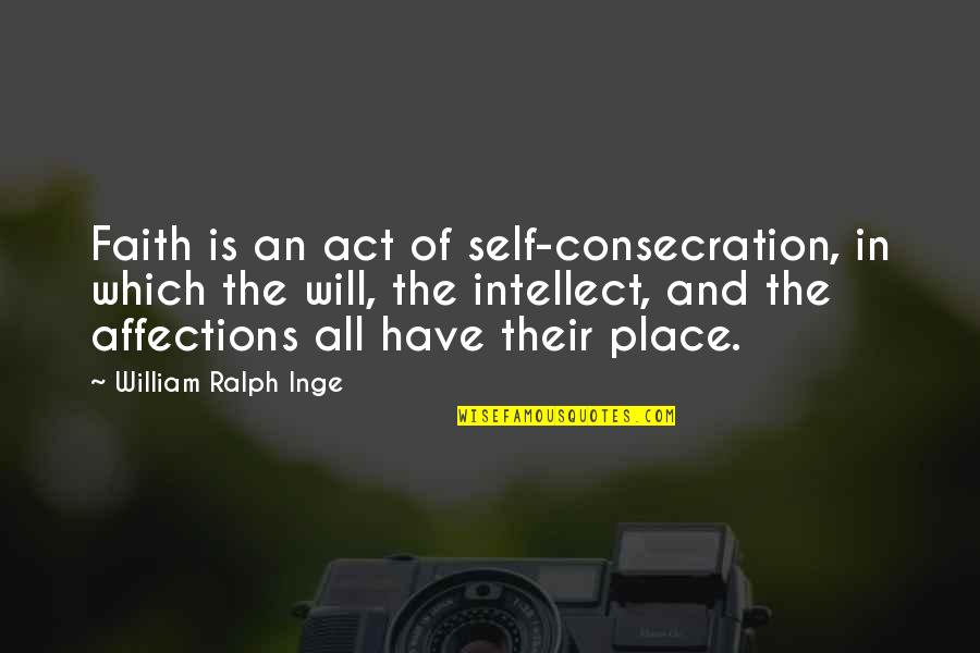 Dispuesto En Quotes By William Ralph Inge: Faith is an act of self-consecration, in which