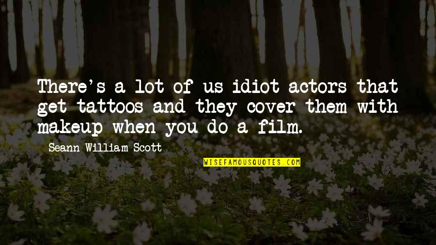 Dispunctus Quotes By Seann William Scott: There's a lot of us idiot actors that