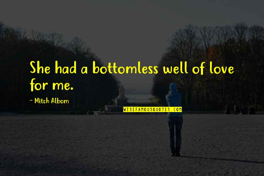 Dispusher Quotes By Mitch Albom: She had a bottomless well of love for Dispusher Quotes By Mitch Albom: She had a bottomless well of love for