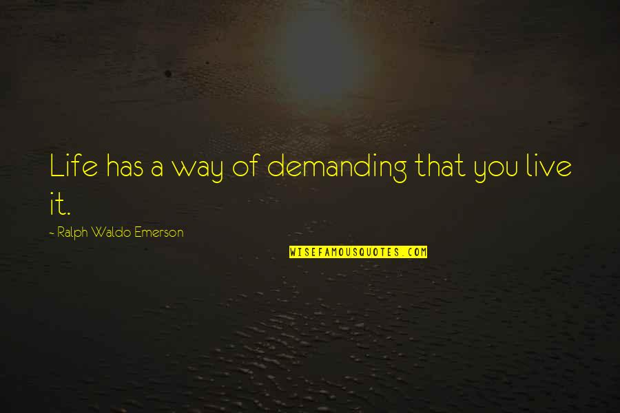 Dispuso Sinonimo Quotes By Ralph Waldo Emerson: Life has a way of demanding that you