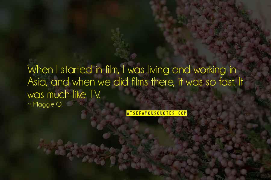 Dispustaka Quotes By Maggie Q: When I started in film, I was living