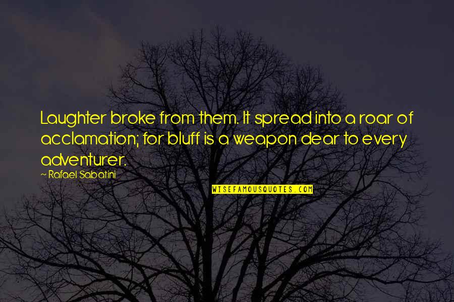 Disputanta Quotes By Rafael Sabatini: Laughter broke from them. It spread into a Disputanta Quotes By Rafael Sabatini: Laughter broke from them. It spread into a