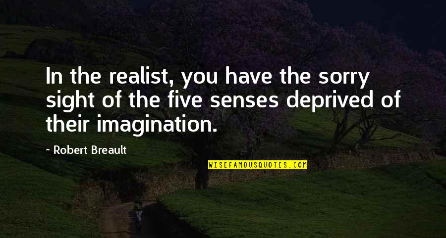 Disputanta Quotes By Robert Breault: In the realist, you have the sorry sight Disputanta Quotes By Robert Breault: In the realist, you have the sorry sight