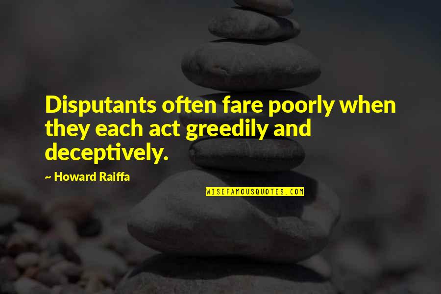 Disputants Quotes By Howard Raiffa: Disputants often fare poorly when they each act