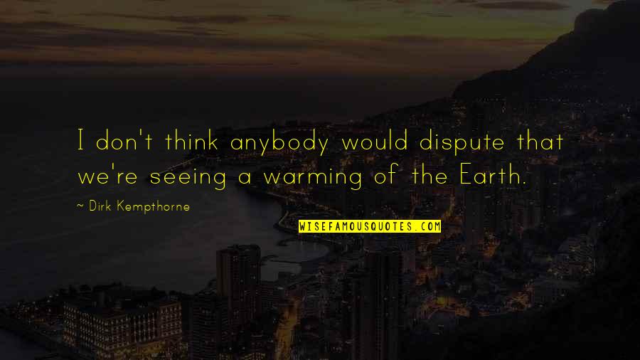 Dispute Quotes By Dirk Kempthorne: I don't think anybody would dispute that we're