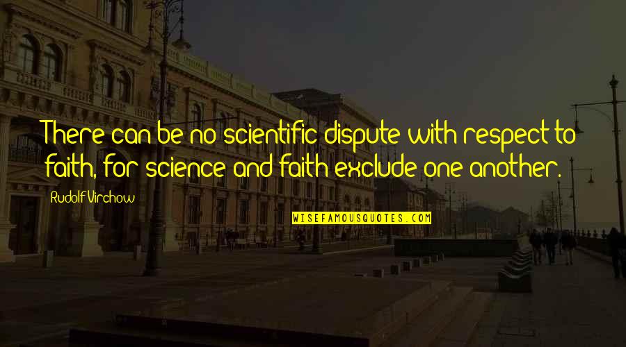 Dispute Quotes By Rudolf Virchow: There can be no scientific dispute with respect