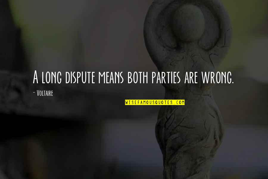 Dispute Quotes By Voltaire: A long dispute means both parties are wrong.