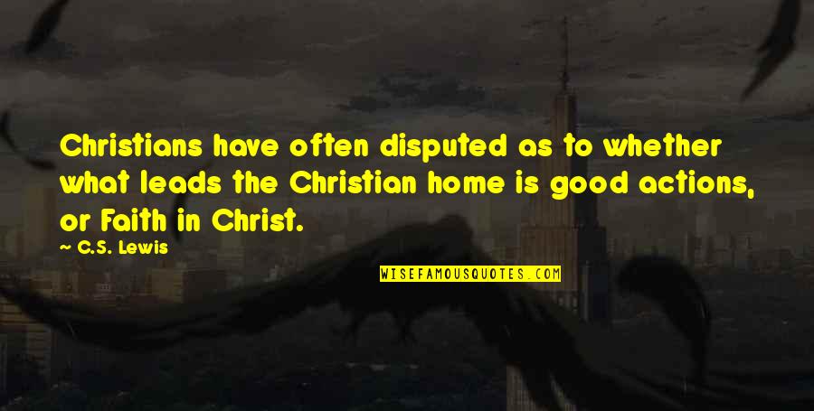 Disputed Quotes By C.S. Lewis: Christians have often disputed as to whether what