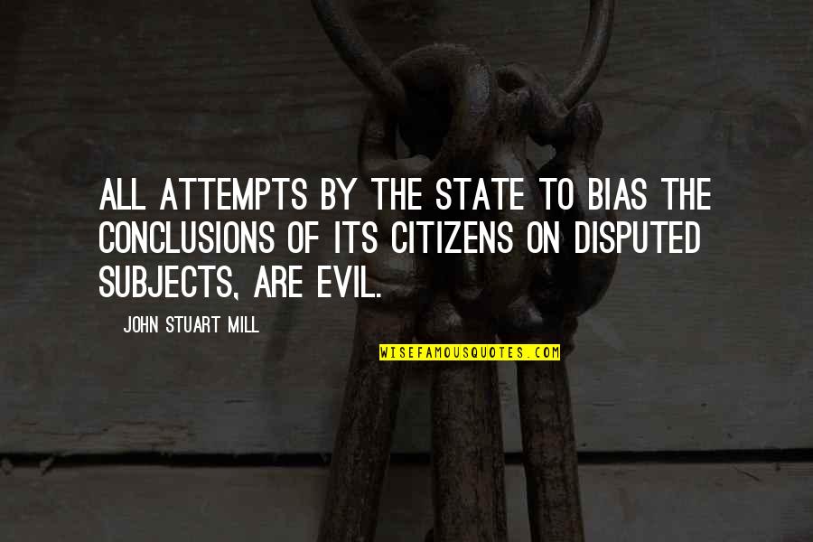 Disputed Quotes By John Stuart Mill: All attempts by the State to bias the