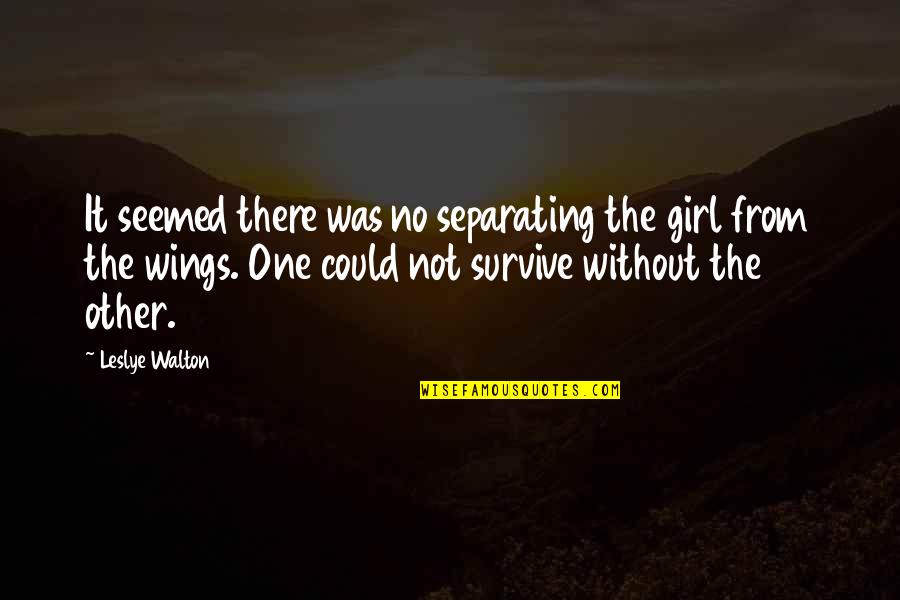 Disputers Quotes By Leslye Walton: It seemed there was no separating the girl