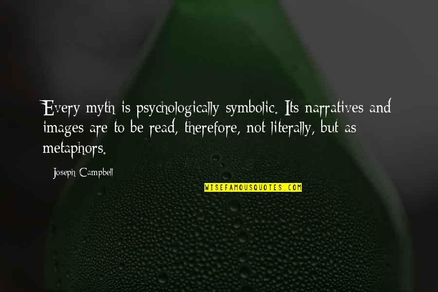 Disqualifications For Giving Quotes By Joseph Campbell: Every myth is psychologically symbolic. Its narratives and