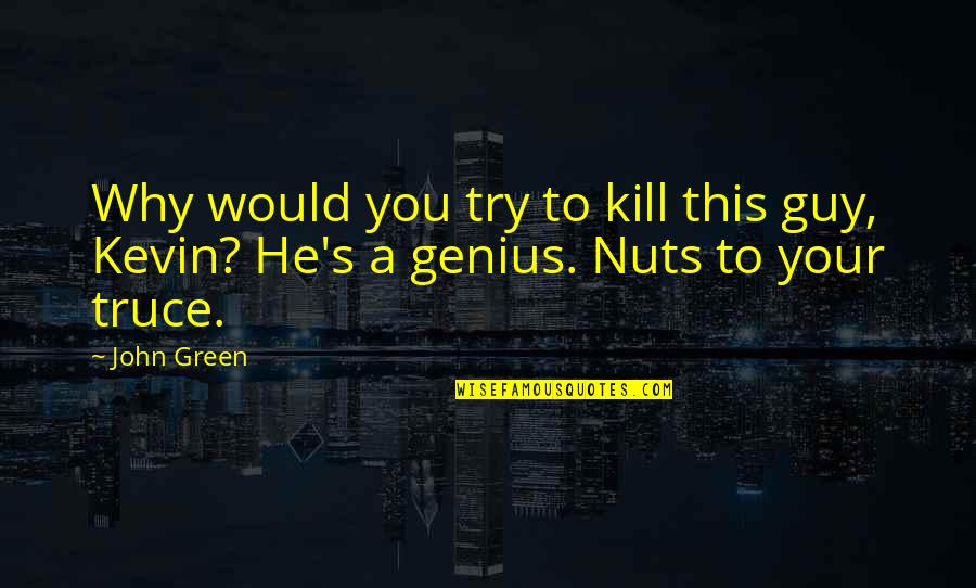 Disqualified Directors Quotes By John Green: Why would you try to kill this guy,