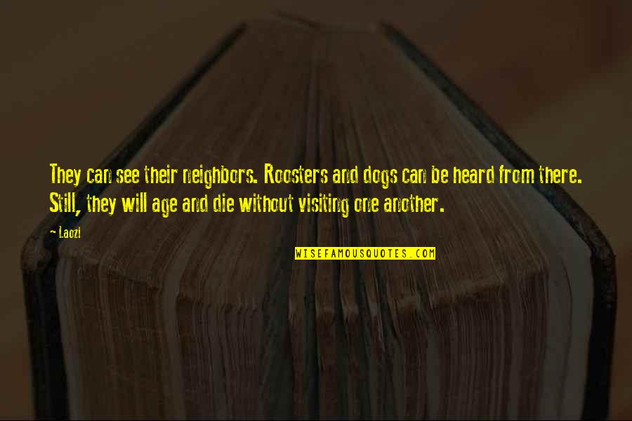 Disqualified Synonyms Quotes By Laozi: They can see their neighbors. Roosters and dogs