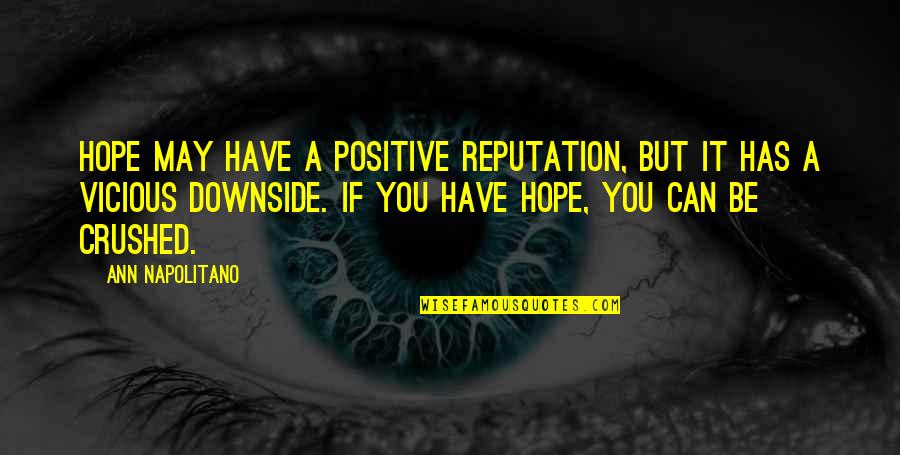 Disquieted Feeling Quotes By Ann Napolitano: Hope may have a positive reputation, but it Disquieted Feeling Quotes By Ann Napolitano: Hope may have a positive reputation, but it