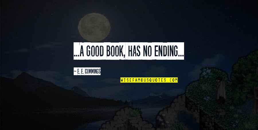 Disquieted Feeling Quotes By E. E. Cummings: ...A good Book, has no Ending... Disquieted Feeling Quotes By E. E. Cummings: ...A good Book, has no Ending...