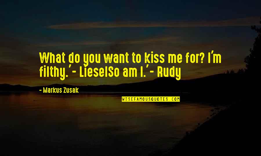 Disquieted Feeling Quotes By Markus Zusak: What do you want to kiss me for?