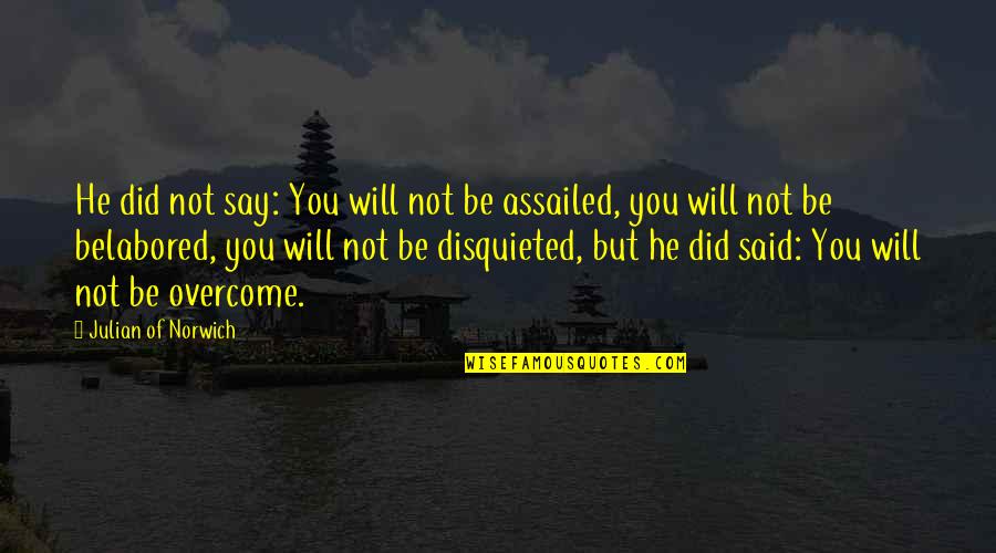 Disquieted Quotes By Julian Of Norwich: He did not say: You will not be
