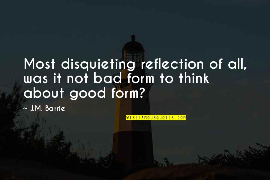 Disquieting Quotes By J.M. Barrie: Most disquieting reflection of all, was it not