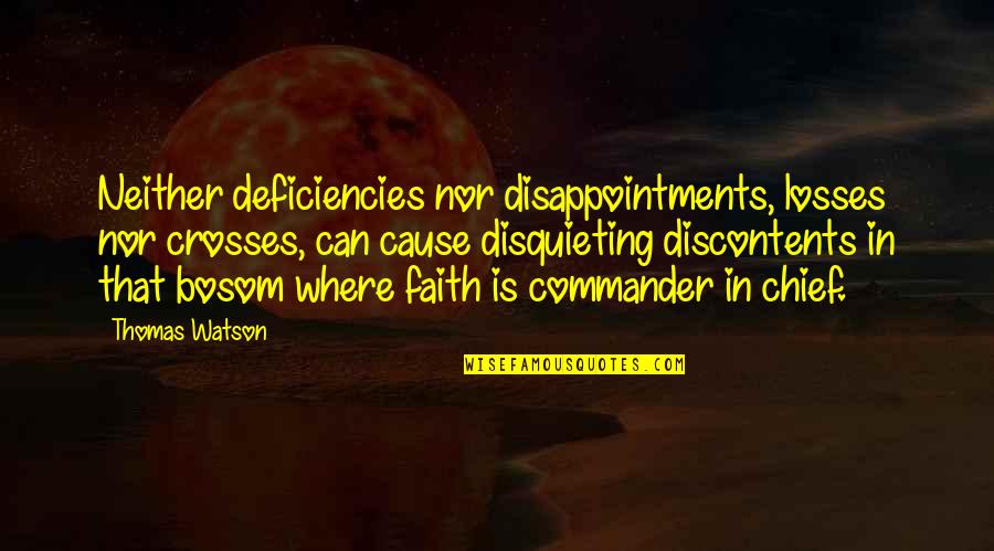 Disquieting Quotes By Thomas Watson: Neither deficiencies nor disappointments, losses nor crosses, can Disquieting Quotes By Thomas Watson: Neither deficiencies nor disappointments, losses nor crosses, can