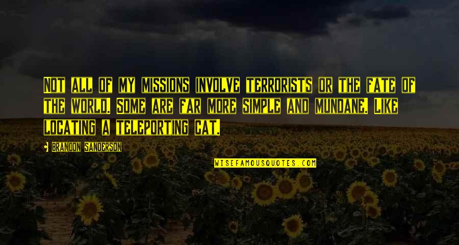 Disquiets Quotes By Brandon Sanderson: Not all of my missions involve terrorists or Disquiets Quotes By Brandon Sanderson: Not all of my missions involve terrorists or