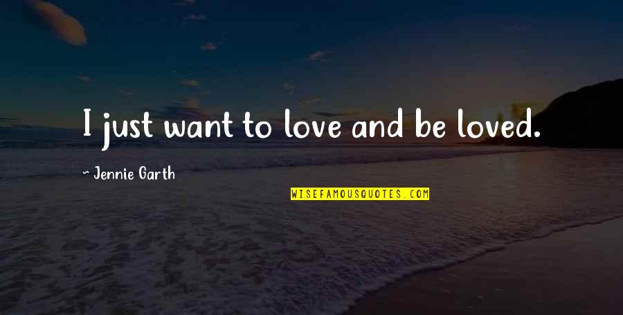 Disquietudes Quotes By Jennie Garth: I just want to love and be loved.