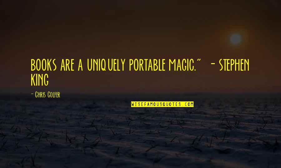 Disquisition Quotes By Chris Colfer: BOOKS ARE A UNIQUELY PORTABLE MAGIC." - STEPHEN Disquisition Quotes By Chris Colfer: BOOKS ARE A UNIQUELY PORTABLE MAGIC." - STEPHEN