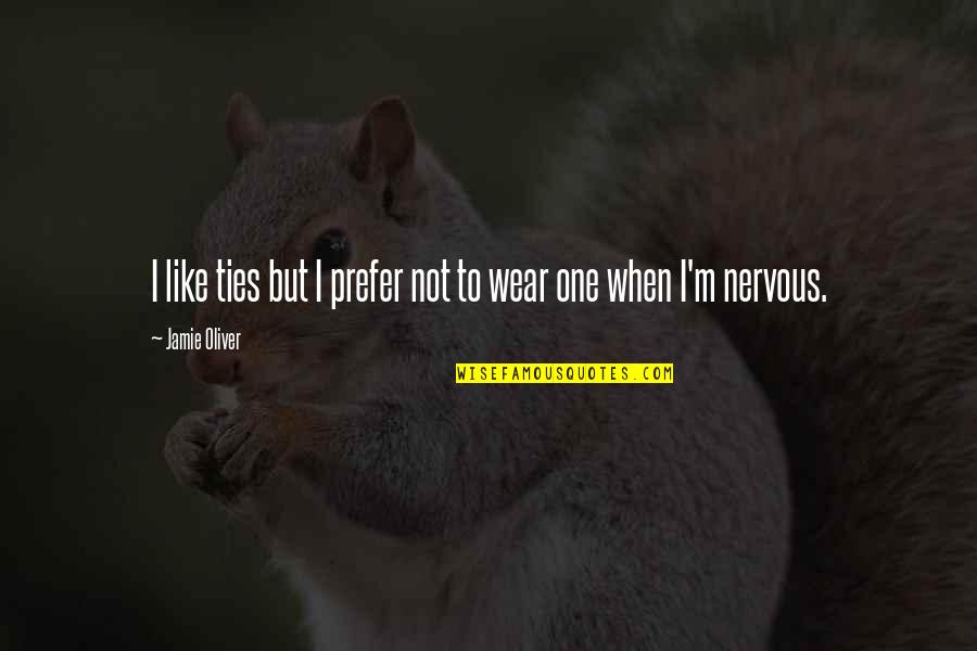 Disquisition Quotes By Jamie Oliver: I like ties but I prefer not to Disquisition Quotes By Jamie Oliver: I like ties but I prefer not to