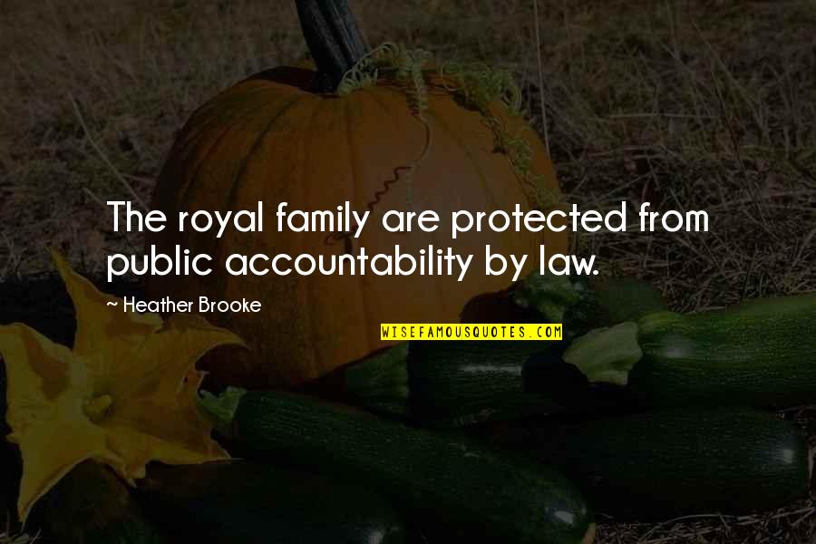 Disquisitions Quotes By Heather Brooke: The royal family are protected from public accountability