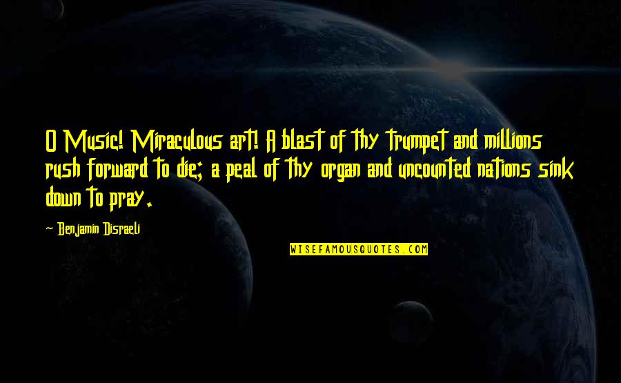 Disraeli Benjamin Quotes By Benjamin Disraeli: O Music! Miraculous art! A blast of thy Disraeli Benjamin Quotes By Benjamin Disraeli: O Music! Miraculous art! A blast of thy