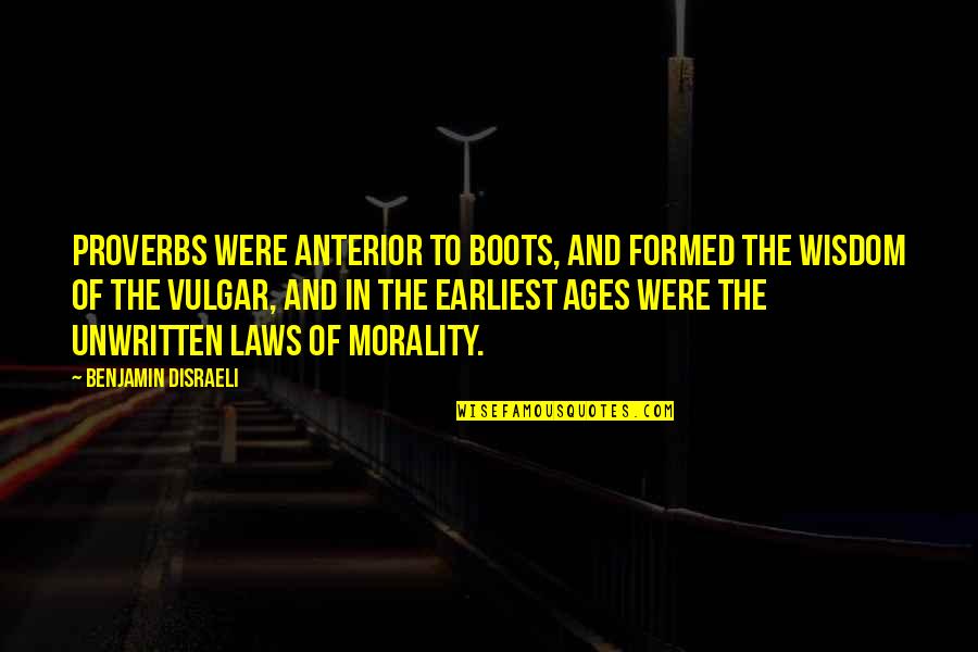 Disraeli Benjamin Quotes By Benjamin Disraeli: Proverbs were anterior to boots, and formed the Disraeli Benjamin Quotes By Benjamin Disraeli: Proverbs were anterior to boots, and formed the