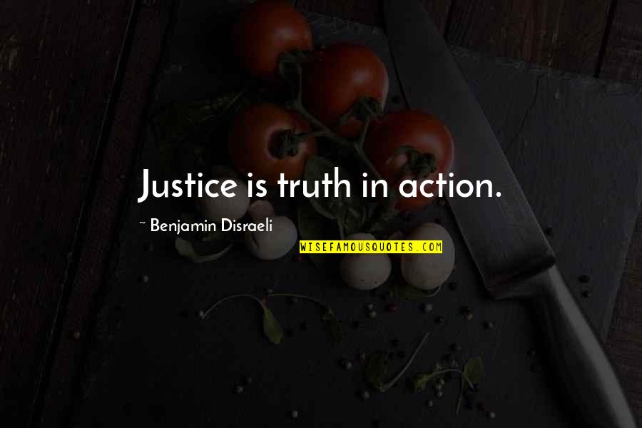 Disraeli Quotes By Benjamin Disraeli: Justice is truth in action.