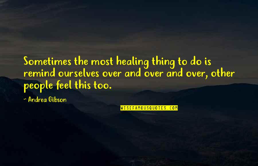 Disraelis Novels Quotes By Andrea Gibson: Sometimes the most healing thing to do is