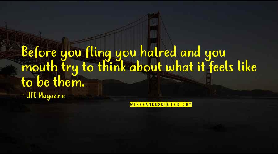 Disregard Love Quotes By LIFE Magazine: Before you fling you hatred and you mouth
