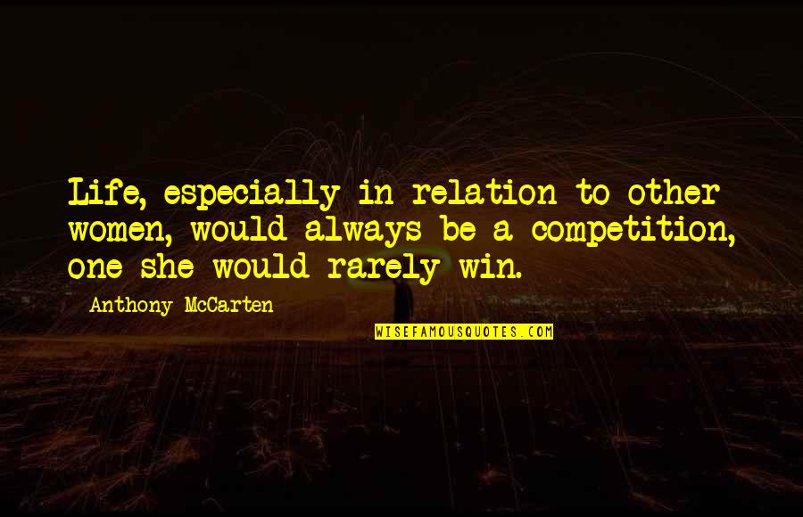 Disregardable Quotes By Anthony McCarten: Life, especially in relation to other women, would