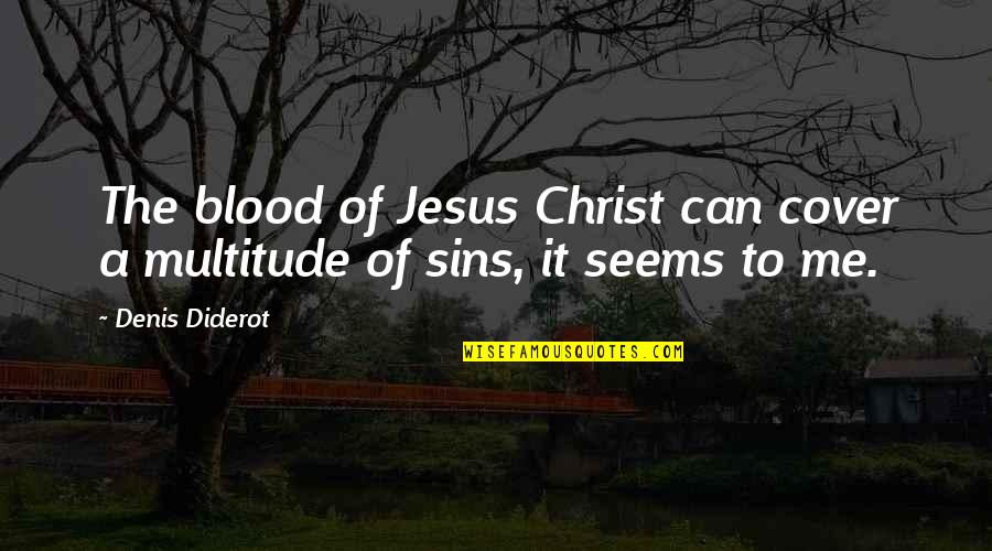 Disregarded Love Quotes By Denis Diderot: The blood of Jesus Christ can cover a