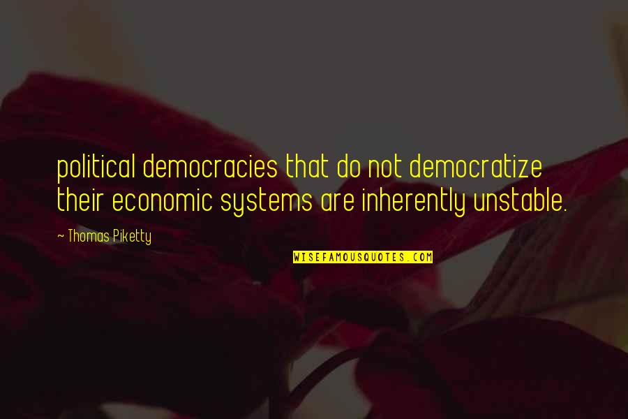 Disregardful Synonyms Quotes By Thomas Piketty: political democracies that do not democratize their economic