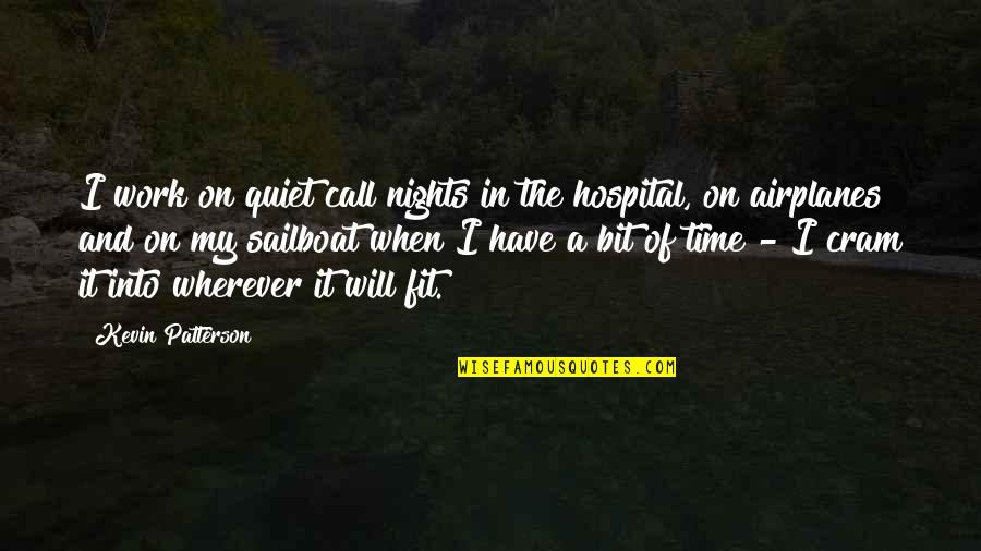 Disregarding Feelings Quotes By Kevin Patterson: I work on quiet call nights in the
