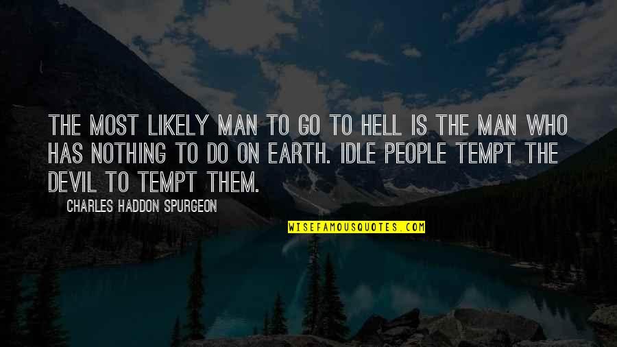 Disregarding Others Quotes By Charles Haddon Spurgeon: The most likely man to go to hell