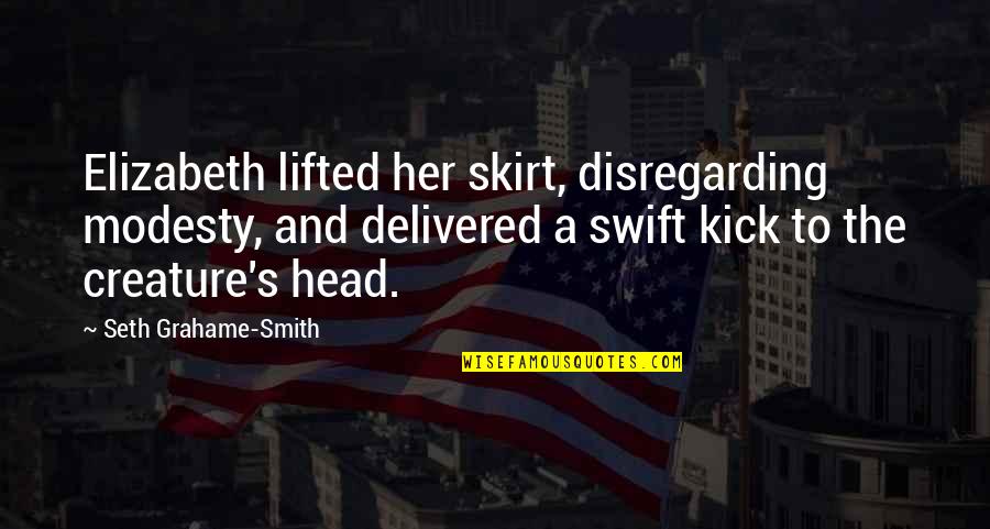 Disregarding Quotes By Seth Grahame-Smith: Elizabeth lifted her skirt, disregarding modesty, and delivered