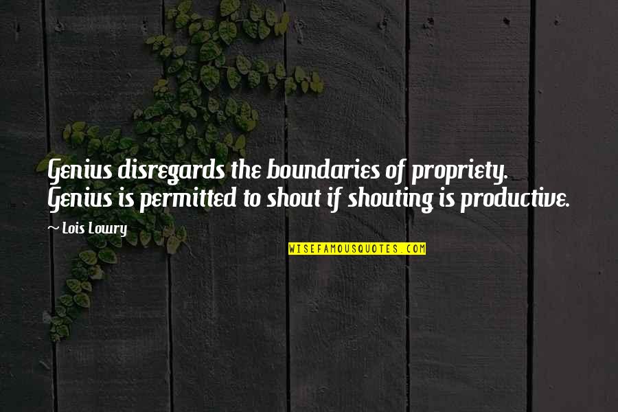 Disregards Quotes By Lois Lowry: Genius disregards the boundaries of propriety. Genius is Disregards Quotes By Lois Lowry: Genius disregards the boundaries of propriety. Genius is
