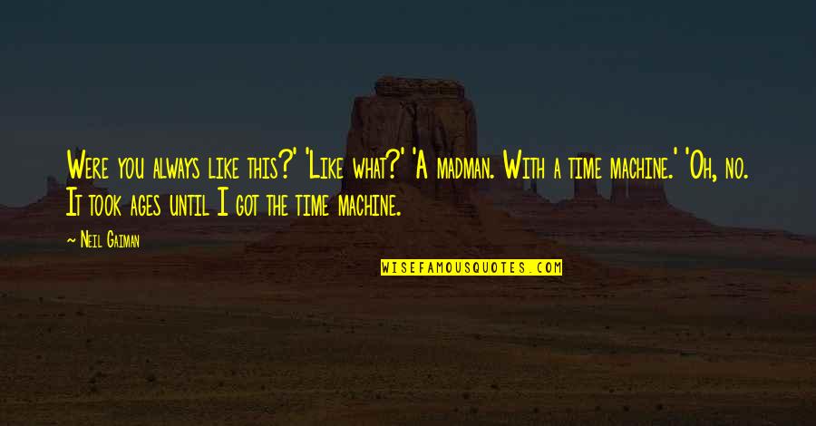 Disregards Quotes By Neil Gaiman: Were you always like this?' 'Like what?' 'A Disregards Quotes By Neil Gaiman: Were you always like this?' 'Like what?' 'A