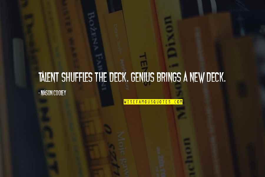 Disregared Quotes By Mason Cooley: Talent shuffles the deck. Genius brings a new