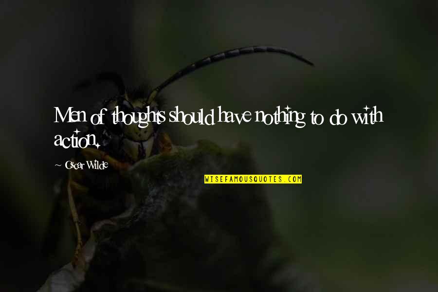 Disremember November Quotes By Oscar Wilde: Men of thoughts should have nothing to do Disremember November Quotes By Oscar Wilde: Men of thoughts should have nothing to do