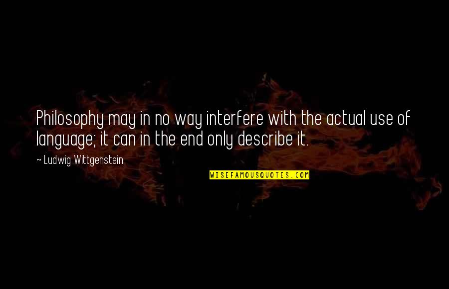 Disremembered Quotes By Ludwig Wittgenstein: Philosophy may in no way interfere with the