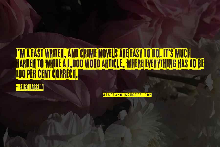 Disrepectful Quotes By Stieg Larsson: I'm a fast writer, and crime novels are Disrepectful Quotes By Stieg Larsson: I'm a fast writer, and crime novels are