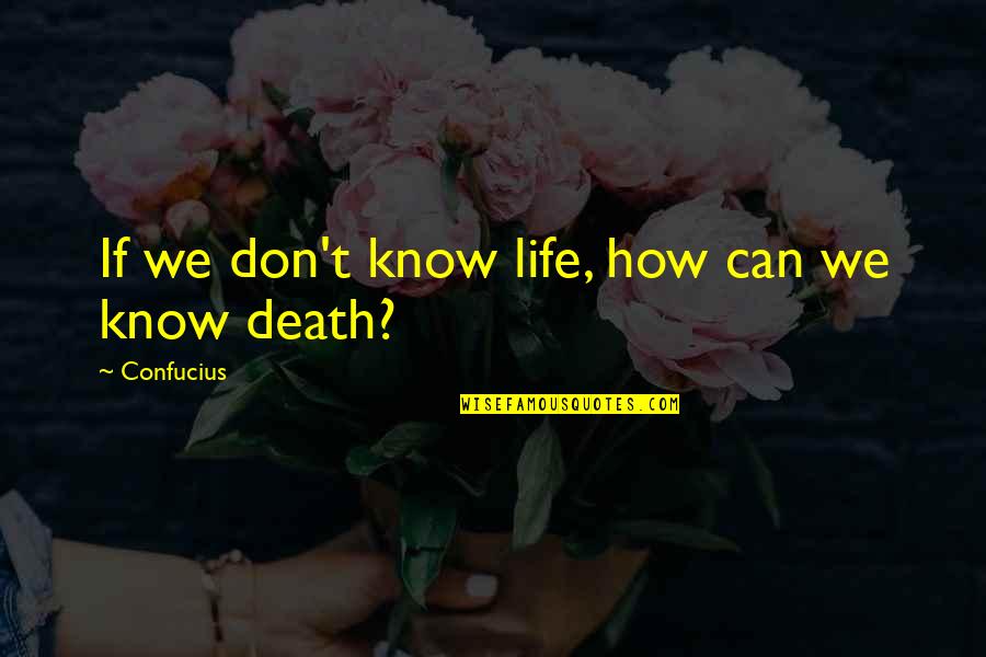 Disrepecting Quotes By Confucius: If we don't know life, how can we Disrepecting Quotes By Confucius: If we don't know life, how can we