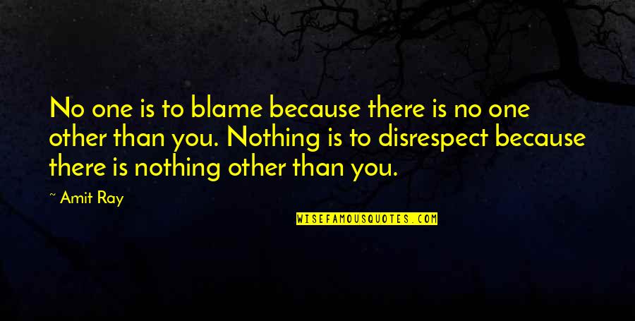 Disrespect In Love Quotes By Amit Ray: No one is to blame because there is